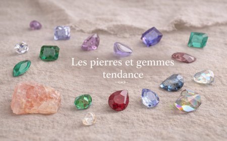 Pierres et gemmes tendance : panorama des nouvelles stars de la joaillerie