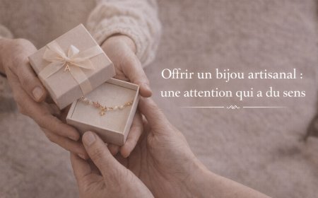 Offrir un bijou artisanal : une attention qui a du sens