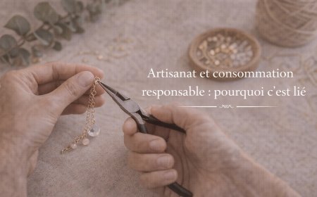 Artisanat et consommation responsable : pourquoi ces deux notions sont indissociables