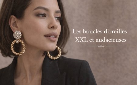 Les boucles d’oreilles XXL et audacieuses : la nouvelle affirmation du style